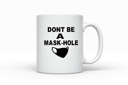 DONT BE A MASK-HOLE MUG